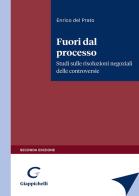 Fuori dal processo. Studi sulle risoluzioni negoziali delle controversie di Enrico Del Prato edito da Giappichelli