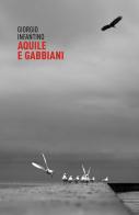 Aquile e gabbiani. Raccolta di novelle di Giorgio Infantino edito da ilmiolibro self publishing