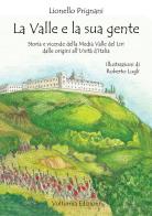 La valle e la sua gente. Storia e vicende della Media Valle del Liri dalle origini all'Unità d'Italia di Lionello Prignani edito da Volturnia Edizioni