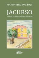 Jacurso. Memorie, racconti e personaggi del passato di Mario Nino Dastoli edito da Pellegrini
