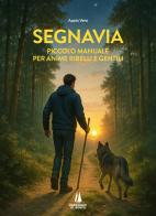 Segnavia. Piccolo manuale per anime ribelli e gentili di Appio Vero edito da Passaggio al Bosco