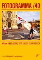 Fotogramma 40. Milano 1983-2023. Tutti i colori della cronaca. Ediz. illustrata edito da Milieu