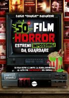 50 film horror estremi impossibili da guardare. 50 film oltre il limite: la guida definitiva al lato più disturbante del cinema di Carlo Baranzini edito da Burno