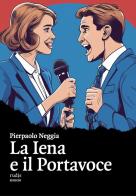 La Iena e il Portavoce di Pierpaolo Neggia edito da Rudis Edizioni