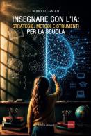 Insegnare con l'IA. Strategie, metodi e strumenti per la scuola di Rodolfo Galati edito da Linea Edizioni