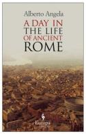 A day in the life of ancient Rome di Alberto Angela edito da Europa Editions