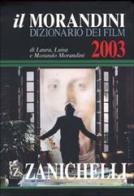 Il Morandini. Dizionario dei film 2003 di Laura Morandini, Luisa Morandini, Morando Morandini edito da Zanichelli