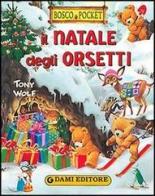 Il Natale degli orsetti di Tony Wolf edito da Dami Editore