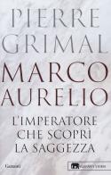 Marco Aurelio. L'imperatore che scoprì la saggezza di Pierre Grimal edito da Garzanti