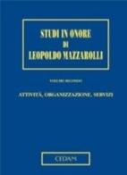 Attività, organizzazione, servizi. Studi in onore di Leopoldo Mazzarolli vol.2 di Alberto Romano, Franco Gaetano Scoca, Elio Casetta edito da CEDAM