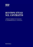 Questioni attuali sul contratto. Approfondimenti tematici e giurisprudenza annotata di Vincenzo Lopilato edito da Giuffrè