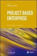 Project based enterprise. Pensare e agire per progetti edito da EGEA