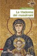 La Madonna dei musulmani. Sittinfi Maryam di Gino Ragozzino edito da EMP