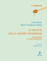 Le ricette della nostra tradizione-The recipes of our tradition di Lucia Reale, Maria Vitagliano Bidoli edito da Aracne