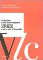 Indagine sulla dimensione economica dell'offerta culturale a Venezia edito da Marsilio