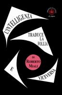 L' intelligenza traduce la follia e viceversa. Saggio di Roberto Miali edito da Ibiskos Ulivieri
