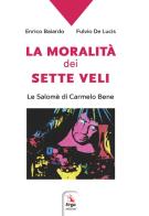 La moralità dei sette veli. La Salomè di Carmelo Bene di Enrico Baiardo, Fulvio De Lucis edito da ERGA