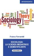 Sociologia: la scienza mediatrice e demistificante di Franco Ferrarotti edito da Solfanelli