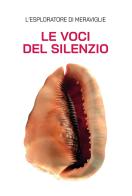 Le voci del silenzio di L'esploratore di meraviglie edito da Passione Scrittore selfpublishing