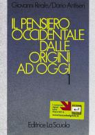 Il pensiero occidentale dalle origini ad oggi. Per i Licei e gli Ist. Magistrali vol.1 di Giovanni Reale, Dario Antiseri edito da La Scuola