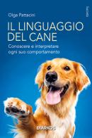 Il linguaggio del cane. Conoscere e interpretare ogni suo comportamento di Olga Pattacini edito da DIARKOS