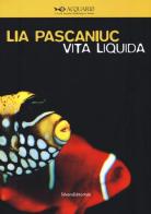 Lia Pascaniuc. Vita liquida. Catalogo della mostra (Milano, 25 novembre 2015-10 gennaio 2016). Ediz. italiana e inglese edito da Silvana