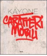 Kayone. Caratteri mobili-Movabletypes. Catalogo della mostra (Milano, 15 settembre-2 ottobre 2009) edito da Mondadori Electa