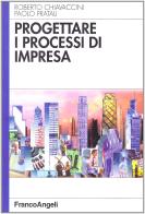 Progettare i processi di impresa di Roberto Chiavaccini, Paolo Pratali edito da Franco Angeli