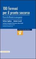 Cento farmaci per il pronto soccorso. Prove di efficacia in emergenza di Stefano Cagliano, Antonio Cuzzoli edito da Il Pensiero Scientifico