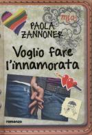 Voglio fare l'innamorata di Paola Zannoner edito da De Agostini