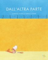 Dall'altra parte. Ediz. a colori di Laurence Fugier edito da Pane e Sale