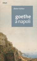 Goethe a Napoli di Dieter Richter edito da artem