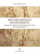 Michelangelo Buonarroti. Forme del sapere tra letteratura e arte nel Rinascimento di Oscar Schiavone edito da Polistampa