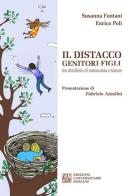 Il distacco genitori figli tra desiderio di autonomia e timore di Susanna Fontani, Enrico Poli edito da Edizioni Univ. Romane