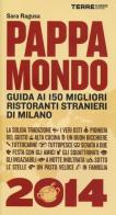 Pappamondo 2014. Guida ai 150 migliori ristoranti stranieri di Milano di Sara Ragusa edito da Terre di Mezzo