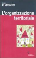 L' organizzazione territoriale di Renato Di Gregorio edito da Guerini e Associati