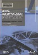Guida all''Eurocodice 1. Azioni sulle strutture: EN 1991-1.1 e da 1.3 a 1.7 di Haig Gulvanessian, Jean-Armand Calgaro, Paolo Formichi edito da EPC