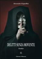 Delitti senza movente di Alessandro Grignaffini edito da Ass. Akkuaria