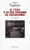 Il 1956 e la via italiana al socialismo di Palmiro Togliatti edito da Editori Riuniti Univ. Press