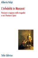 L' infedeltà in Manzoni. Passione e ragione nelle tragedie e nei «Promessi sposi» di Alberto Volpi edito da Stilo Editrice