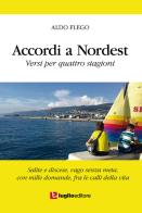 Accordi a Nordest. Versi per quattro stagioni. Salite e discese, vago senza meta, con mille domande, fra le calli della vita di Aldo Flego edito da Luglio (Trieste)