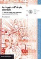 In viaggio dall'utopia al Brasile. Gli anarchici italiani nella migrazione transoceanica (1876-1919) di Elena Bignami edito da Bononia University Press