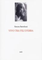 Vivo tra fili d'erba di Simone Bartolozzi edito da Italic