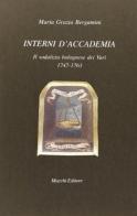 Interni d'accademia. Il sodalizio bolognese de varî 1747-1763 di M. Grazia Bergamini edito da Mucchi Editore