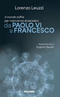 Il mondo soffre per mancanza di pensiero. Da Paolo VI a Francesco di Lorenzo Leuzzi edito da Edizioni Palumbi