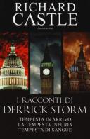 I racconti di Derrick Storm: Tempesta in arrivo-La tempesta infuria-Tempesta di sangue di Richard Castle edito da Fazi