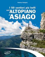 I 50 sentieri più belli dell'Altopiano di Asiago di Federica Pellegrino edito da Iter Edizioni