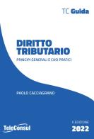 Diritto tributario. Principi generali e casi pratici di Paolo Cacciagrano edito da TeleConsul