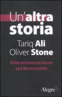 Un' altra storia. Una conversazione sul Novecento di Tariq Ali, Oliver Stone edito da Edizioni Alegre