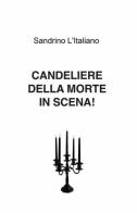 Candeliere della morte in scena! di Sandrino L' italiano edito da ilmiolibro self publishing